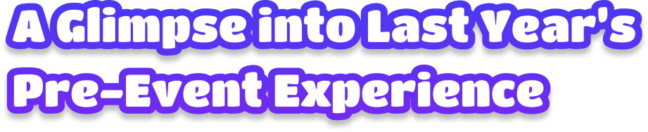 A Glimpse into Last Year's Pre-Event Experience